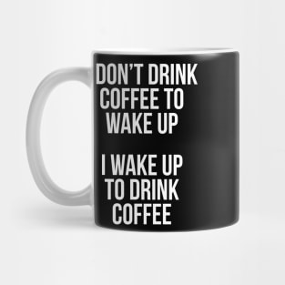 I Don't Drink Coffee To Wake Up Mug